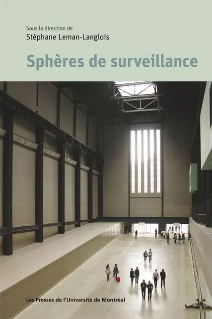 Sphères de surveillance - Stéphane Leman-Langlois - Presses de l'Université de Montréal