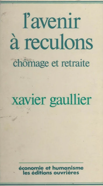 L'avenir à reculons : chômage et retraite - Xavier Gaullier - Éditions de l'Atelier (réédition numérique FeniXX) 