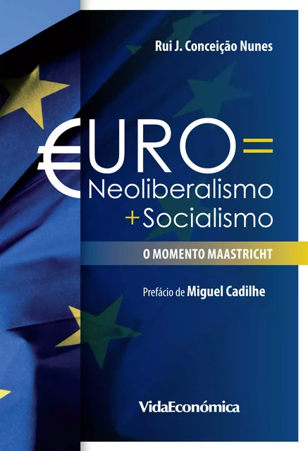 Euro = Neoliberalismo + Socialismo - Rui Conceição Nunes - Vida Económica Editorial