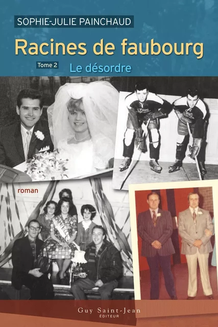 Racines de faubourg, tome 2 - Sophie-Julie Painchaud - Guy Saint-Jean Editeur