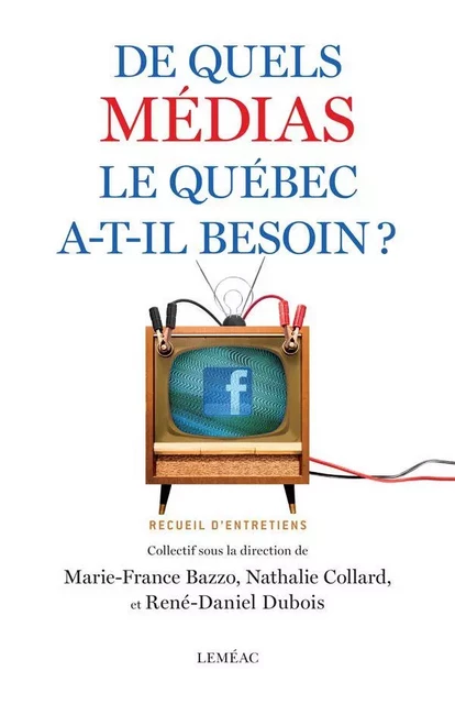 De quels médias le Québec a-t-il besoin ? - Marie-France Bazzo, Nathalie Collard - Leméac Éditeur