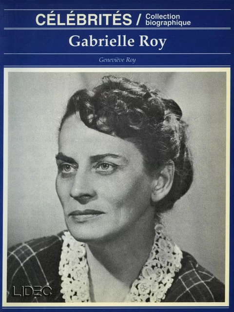 Gabrielle Roy - Geneviève Roy - LIDEC