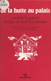 De la hutte au palais : sociétés «à maison» en Asie du Sud-Est insulaire