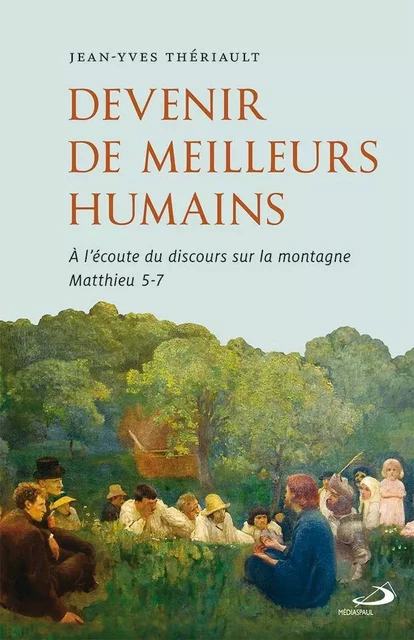 Devenir de meilleurs humains - Jean-Yves Thériault - Médiaspaul