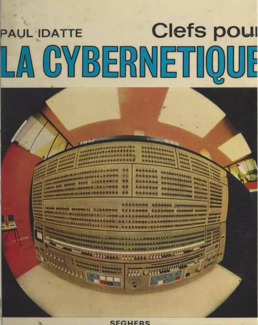 Clefs pour la cybernétique - Paul Idatte - (Seghers) réédition numérique FeniXX