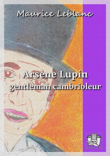 Arsène Lupin gentleman-cambrioleur - Maurice Leblanc - La Gibecière à Mots