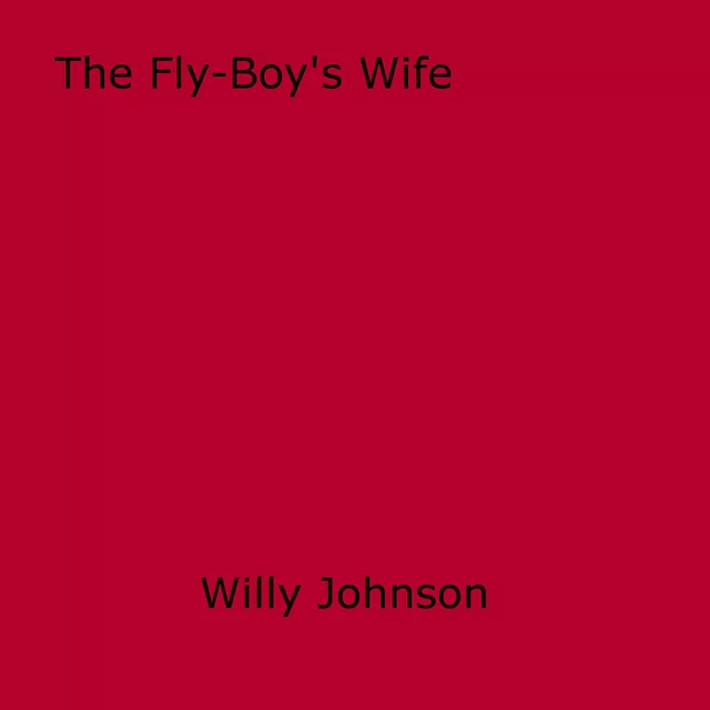 The Fly-Boy's Wife - Willy Johnson - Disruptive Publishing