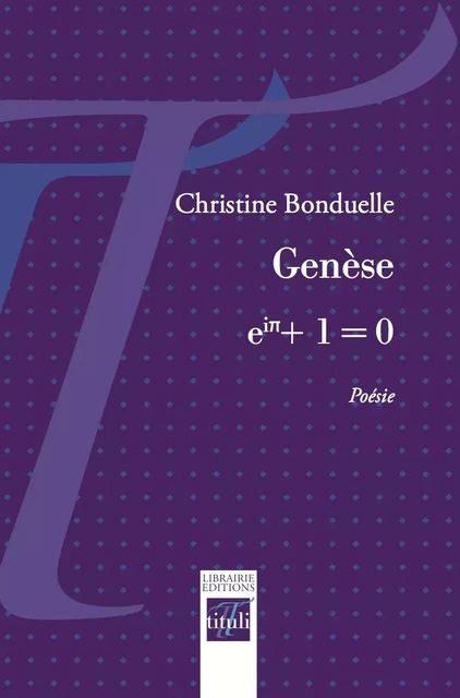 Genèse, eiπ + 1 = 0 - Christine Bonduelle - Librairie éditions tituli