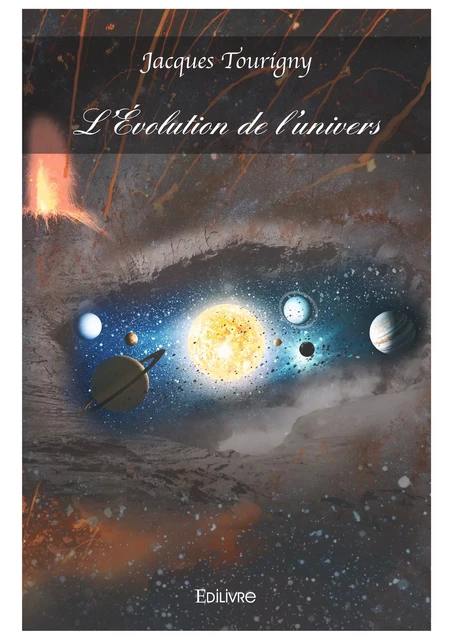 L'Évolution de l’univers - Jacques Tourigny - Editions Edilivre