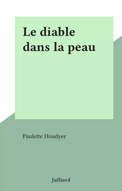 Le diable dans la peau - Paulette Houdyer - (Julliard) réédition numérique FeniXX