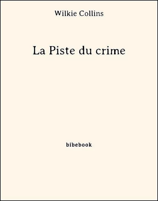 La Piste du crime - Wilkie Collins - Bibebook