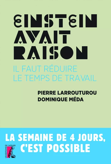 Einstein avait raison, il faut réduire le temps de travail - Dominique Méda, Pierre Larrouturou - Éditions de l'Atelier