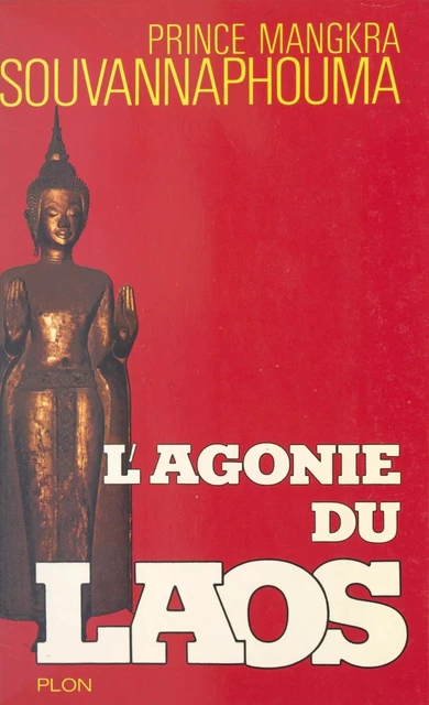 L'agonie du Laos - Mangkra Souvanna Phouma - (Plon) réédition numérique FeniXX