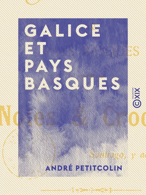 Galice et Pays basques - Notes et croquis - André Petitcolin - Collection XIX