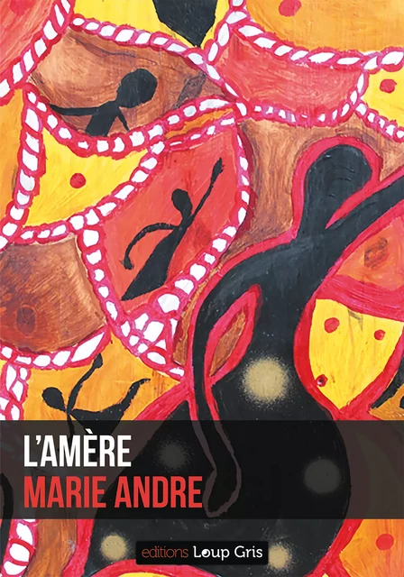 L'amère - Marie Andre - Editions Loup Gris