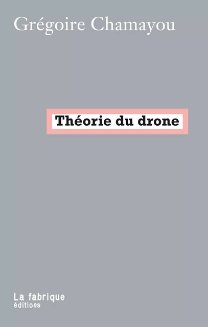 Théorie du drone - Grégoire Chamayou - La fabrique éditions