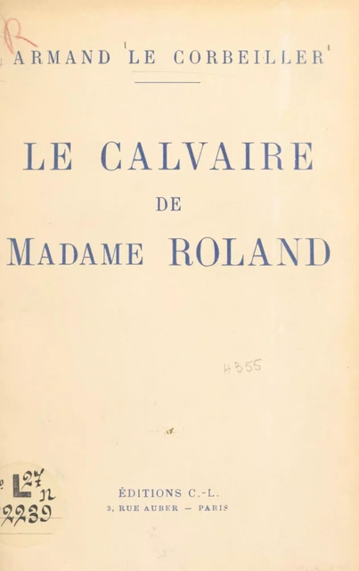 Le calvaire de Madame Roland - Armand Le Corbeiller - (Calmann-Lévy) réédition numérique FeniXX