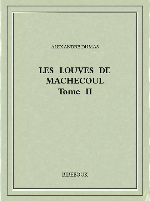 Les Louves de Machecoul II - Alexandre Dumas - Bibebook