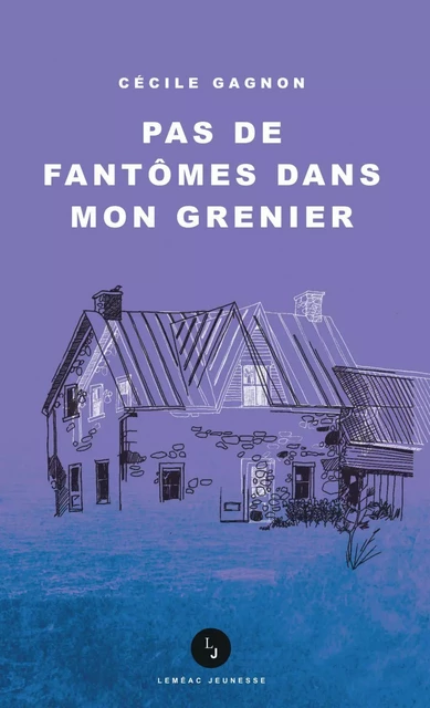 Pas de fantômes dans mon grenier - Cécile Gagnon - Leméac Éditeur