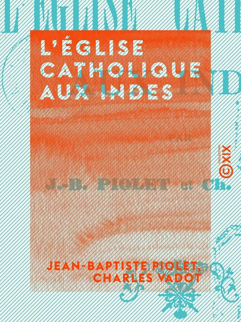 L'Église catholique aux Indes - Jean-Baptiste Piolet, Charles Vadot - Collection XIX