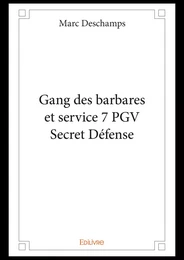 Gang des barbares et service 7 PGV Secret Défense