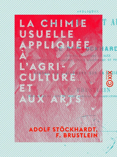 La Chimie usuelle appliquée à l'agriculture et aux arts - Adolf Stöckhardt, F. Brustlein - Collection XIX