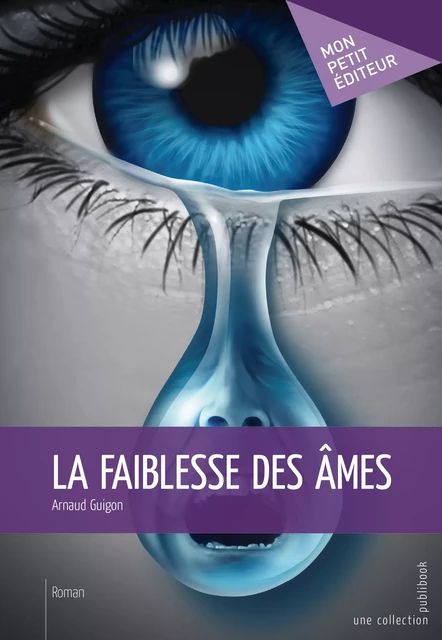 La Faiblesse des âmes - Arnaud Guigon - Mon Petit Editeur