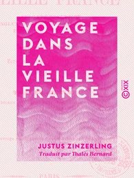 Voyage dans la vieille France - Avec une excursion en Angleterre, en Belgique, en Hollande, en Suisse et en Savoie