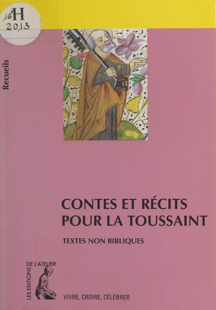 Contes et récits pour la Toussaint : recueil de textes non bibliques pour réfléchir, méditer, célébrer - Bernard Châtaignier - Éditions de l'Atelier (réédition numérique FeniXX) 