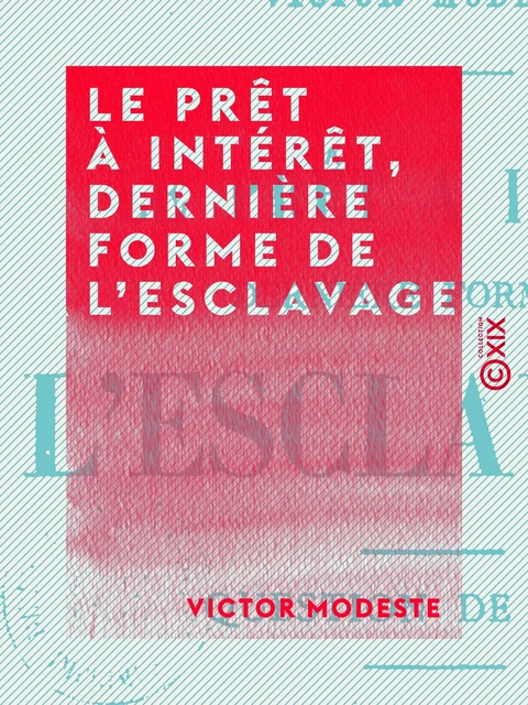 Le Prêt à intérêt, dernière forme de l'esclavage - Victor Modeste - Collection XIX