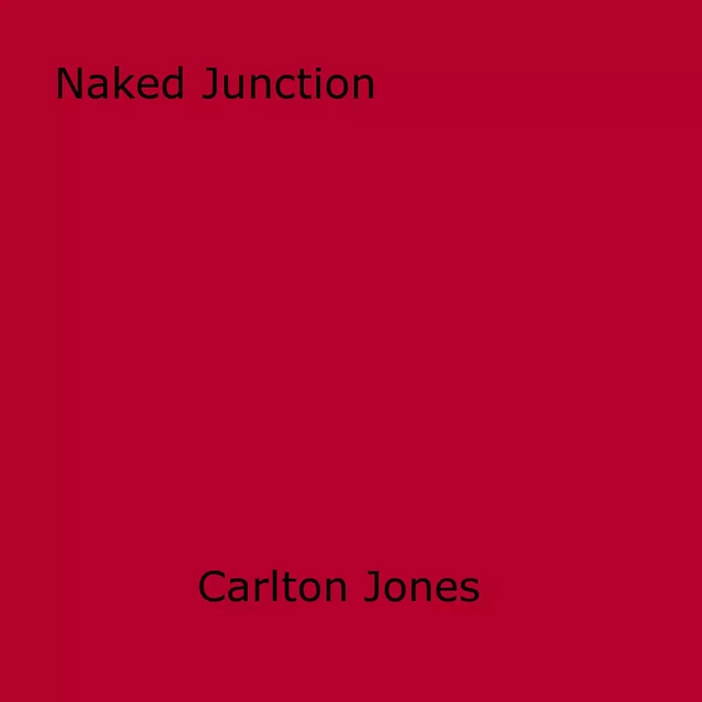 Naked Junction - Carlton Jones - Disruptive Publishing