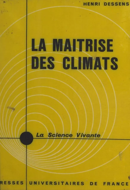 La maîtrise des climats - Henri Dessens - (Presses universitaires de France) réédition numérique FeniXX