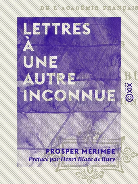 Lettres à une autre inconnue - Prosper Mérimée, Henri Blaze de Bury - Collection XIX