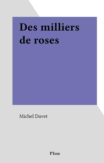 Des milliers de roses - Michel Davet - (Plon) réédition numérique FeniXX