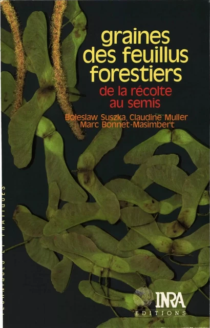 Graines des feuillus forestiers : de la récolte au semis - Boleslan Suszka, Claudine Muller, Marc Bonnet-Masimbert - Quae