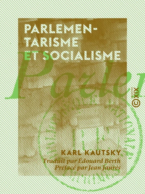 Parlementarisme et Socialisme - Karl Kautsky, Jean Jaurès - Collection XIX