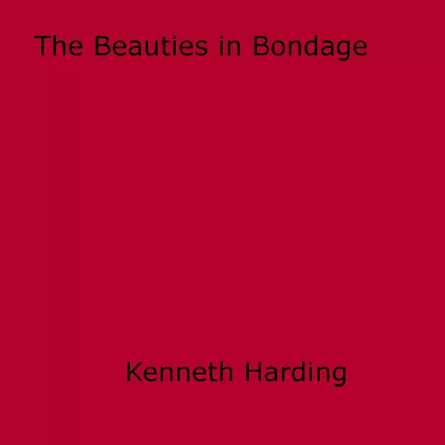 Beauties in Bondage - Kenneth Harding - Disruptive Publishing