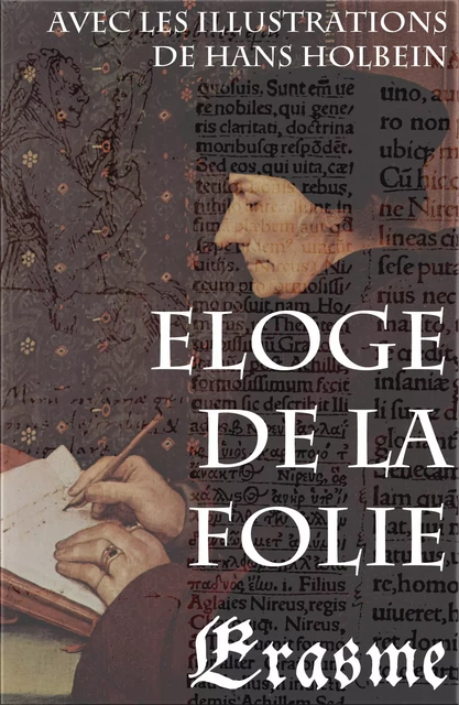 Eloge de la Folie (avec les illustrations de Hans Holbein) - Érasme Érasme - e-artnow