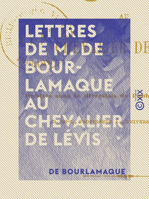 Lettres de M. de Bourlamaque au chevalier de Lévis - de Bourlamaque - Collection XIX