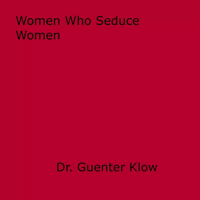 Women Who Seduce Women - Guenter Klow - Disruptive Publishing