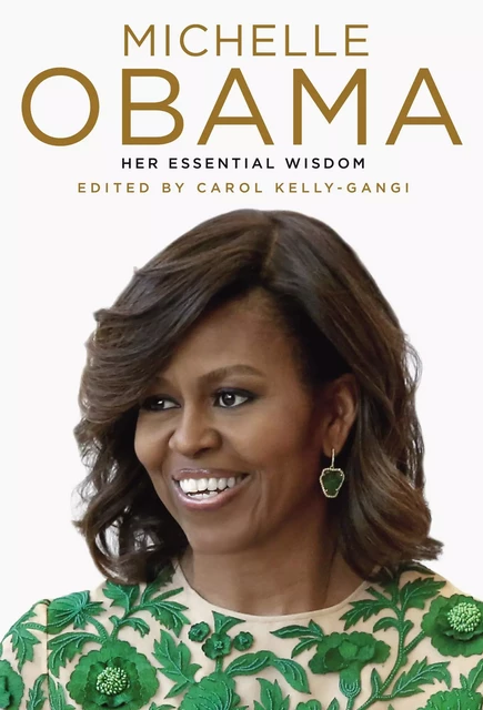 Michelle Obama: Her Essential Wisdom - Carol Kelly-Gangi - Fall River Press