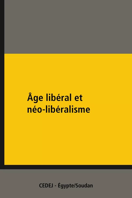 Âge libéral et néo-libéralisme - Wahid Abdel-Méguid, Ola Abdel-Aziz Abou-Zeid, Ahmad Al-Rashidi, Mustafa Kamel Al-Sayyid, Baher Atlam, Bernard Botiveau, Françoise Clément, Iman Farag, Philippe Fargues, Jean-Noël Ferrié, Ossama Ghazali Harb, Elisabeth Longuenesse, Névine Moss'Ad, Sarah Ben Nefissa, Amani Qandil, Alain Roussillon, Sayyid Yassin,  Collectif - CEDEJ - Égypte/Soudan