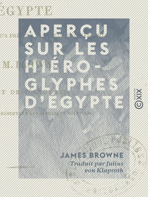 Aperçu sur les hiéroglyphes d'Égypte - James Browne - Collection XIX