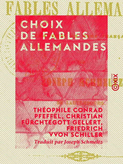 Choix de fables allemandes - Théophile Conrad Pfeffel, Christian Fürchtegott Gellert, Friedrich von Schiller - Collection XIX