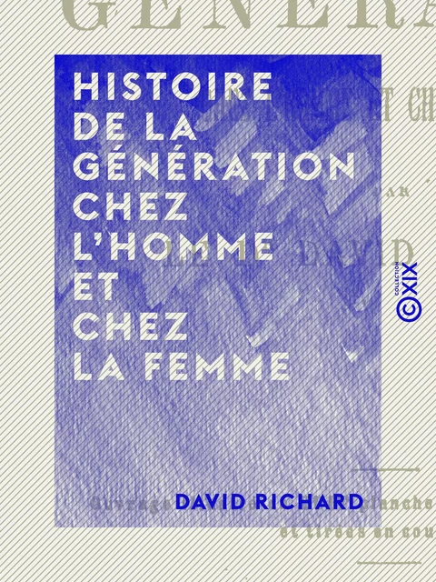 Histoire de la génération chez l'homme et chez la femme - David Richard - Collection XIX