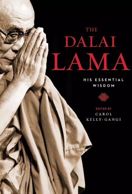 The Dalai Lama: His Essential Wisdom - Carol Kelly-Gangi - Fall River Press