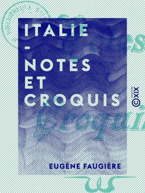 Italie - Notes et croquis - Eugène Faugière - Collection XIX