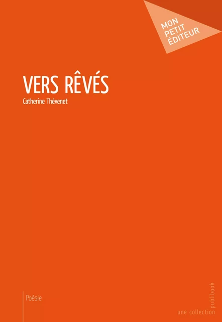 Vers rêvés - Catherine Thévenet - Mon Petit Editeur