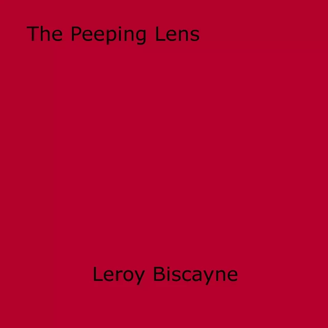 The Peeping Lens - Leroy Biscayne - Disruptive Publishing