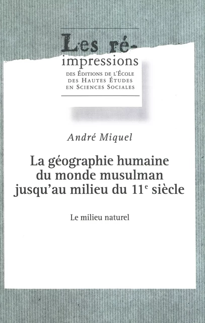 La géographie humaine du monde musulman jusqu’au milieu du 11e siècle. Tome 3 - André Miquel - Éditions de l’École des hautes études en sciences sociales